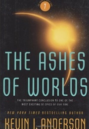 The Ashes of Worlds (Kevin J Anderson)