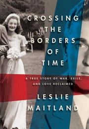 Crossing the Borders of Time: A True Story of War, Exile, and Love Reclaimed (Leslie Maitland)