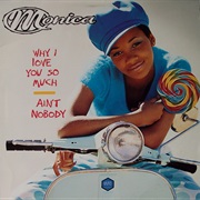 Why I Love You So Much/Ain&#39;t Nobody - Monica