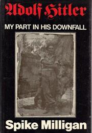Adolf Hitler: My Part in His Downfall