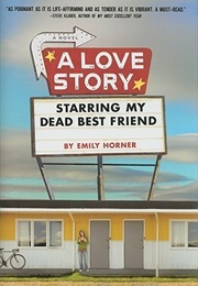 A Love Story Starring My Dead Best Friend (Emily Horner)