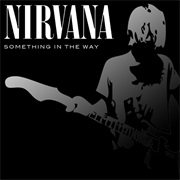Something in the Way - Nirvana