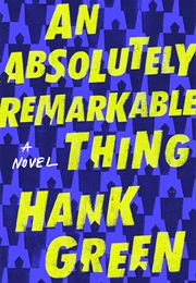 An Absolutely Remarkable Thing (Hank Green)