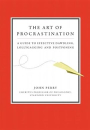 The Art of Procrastination : A Guide to Effective Dawdling, Lollygagging and Postponing (John R. Perry)