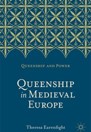 Queenship in Medieval Europe (Theresa Earenfight)
