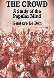 The Crowd: A Study of the Popular Mind (Gustave Le Bon)