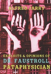 Exploits and Opinions of Dr. Faustroll, Pataphysician (Alfred Jarry)