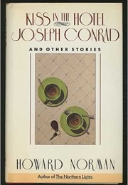 Kiss in the Hotel Joseph Conrad (Howard Norman)