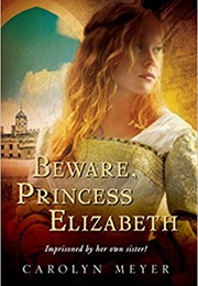 Beware, Princess Elizabeth (Carolyn Meyer)
