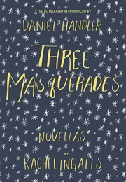 Three Masquerades: Novellas (Rachel Ingalls)