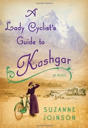 A Lady Cyclist&#39;s Guide to Kashgar (Suzanne Joinson)