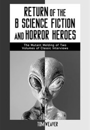 Return of the B Science Fiction and Horror Heroes (Weaver)
