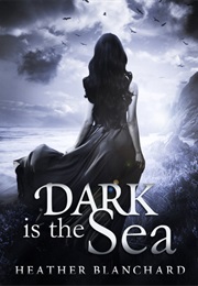 Dark Is the Sea (Heather Blanchard)