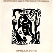 Spellbound - Siouxsie and the Banshees