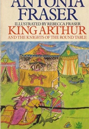 King Arthur and the Knights of the Round Table (Antonia Fraser)