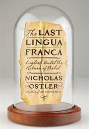 The Last Lingua Franca: English Until the Return of Babel (Nicholas Ostler)