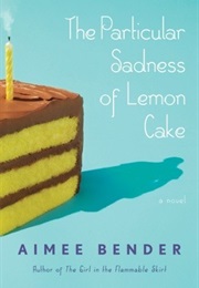 The Particular Sadness of Lemon Cake (Aimee Bender)