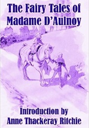 The Fairy Tales of Madame D&#39;Aulnoy (Marie-Catherine D&#39;Aulnoy)