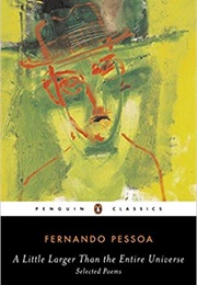 A Little Larger Than the Entire Universe (Fernando Pessoa)