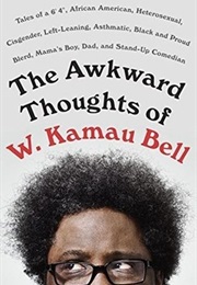 The Awkward Thoughts of W. Kamau Bell: Tales of a 6&#39; 4&quot;, African American, Heterosexual, Cisgender, (W.Kamau Bell)