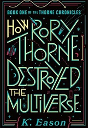 How Rory Thorne Destroyed the Multiverse (K. Eason)