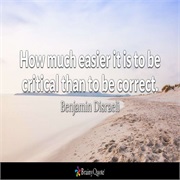How Much Easier It Is to Be Critical Than to Be Correct