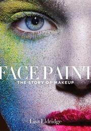 Face Paint : The Story of Makeup (Lisa Eldridge)