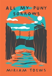 All My Puny Sorrows (Miriam Toews)