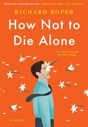 How Not to Die Alone (Richard Roper)