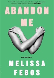 Abandon Me (Melissa Febos)