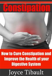 Management and Treatments of Constipation: How to Cure Constipation An