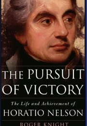 The Pursuit of Victory: The Life and Achievement of Horatio Nelson (Roger Knight)