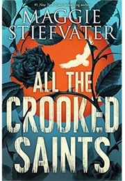 All the Crooked Saints (Maggie Stiefvater)