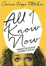 All I Know Now (Carrie Hope Fletcher)