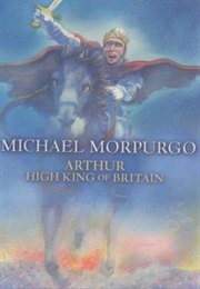 Arthur: High King of Britain (Michael Morpurgo)