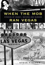 When the Mob Ran Vegas (Steve Fischer)