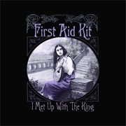 I Met Up With the King - First Aid Kit