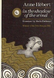 In the Shadow of the Wind (Anne Hébert)