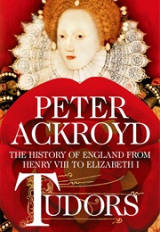 Tudors: The History of England From Henry VIII to Elizabeth I (Peter Ackroyd)