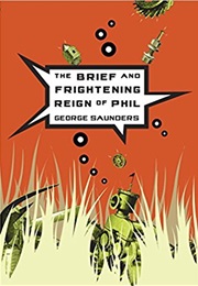 The Brief and Frightening Reign of Phil (George Saunders)