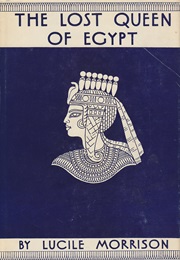 The Lost Queen of Egypt (Lucile Morrison)