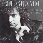 Just Between You and Me - Lou Gramm