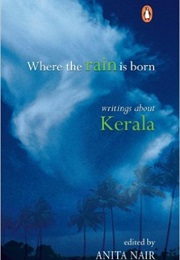Where the Rain Is Born: Writings About Kerala (Anthology)