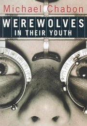 Werewolves in Their Youth (Michael Chabon)