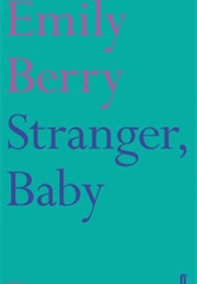 Stranger, Baby (Emily Berry)