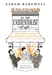 At the Existentialist Cafe (Sarah Bakewell)