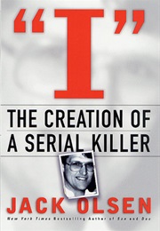 I: The Creation of a Serial Killer (Jack Olsen)