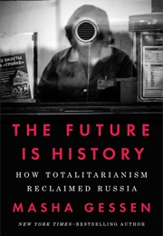 The Future Is History: How Totalitarianism Reclaimed Russia (Masha Gessen)
