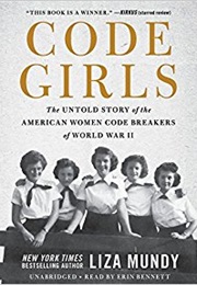 Code Girls: The Untold Story of the American Women Code Breakers of World War I (Liza Mundy)