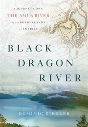 Black Dragon River (Dominic Ziegler)